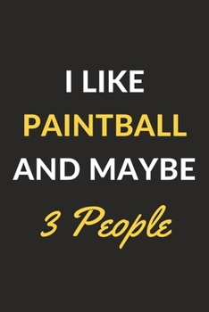 Paperback I Like Paintball And Maybe 3 People: Paintball Journal Notebook to Write Down Things, Take Notes, Record Plans or Keep Track of Habits (6" x 9" - 120 Book