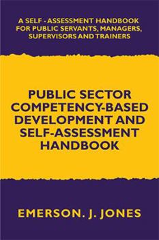 Paperback Public Sector Competency-Based Development and Self-Assessment Handbook: A Self Assessment Handbook for Public Servants, Their Supervisors and Trainer Book