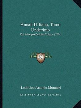 Paperback Annali D'Italia, Tomo Undecimo: Dal Principio Dell Era Volgare (1764) [Italian] Book