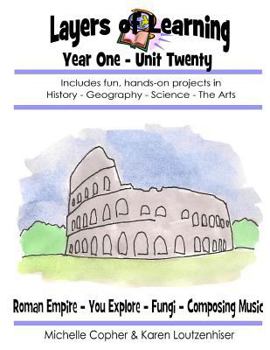 Layers of Learning Year One Unit Twenty: Roman Empire, You Explore, Fungi, Composing Music