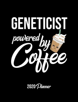 Paperback Geneticist Powered By Coffee 2020 Planner: Geneticist Planner, Gift idea for coffee lover, 120 pages 2020 Calendar for Geneticist Book