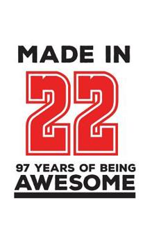 Paperback Made In 22 97 Years Of Being Awesome: Made In 22 97 Years Of Awesomeness Notebook - Happy 97th Birthday Being Awesome Anniversary Gift Idea For 1922 Y Book