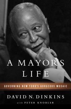 Hardcover A Mayor's Life: Governing New York's Gorgeous Mosaic Book