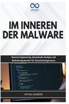 IM INNEREN DER MALWARE: Reverse Engineering, dynamische Analyse und Bedrohungsabwehr für Sicherheitsingenieure (German Edition)