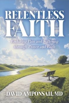 Paperback Relentless Faith: Enduring Pain and Suffering through Prayer and Faith Book