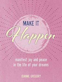 Hardcover Make It Happen: Manifest Joy and Peace in the Life of Your Dreams Book