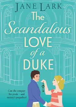 The Scandalous Love of a Duke: A opposites attract sizzling Regency romance from Jane Lark (The Marlow Family Secrets)