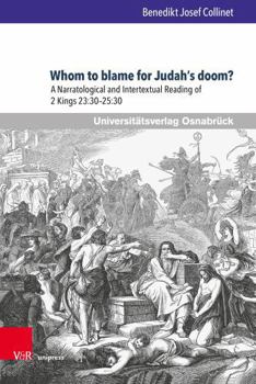 Hardcover Whom to Blame for Judah's Doom?: A Narratological and Intertextual Reading of 2 Kings 23:30-25:30 Book