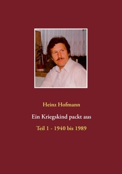 Paperback Ein Kriegskind packt aus: Teil 1 - 1940 bis 1989 [German] Book