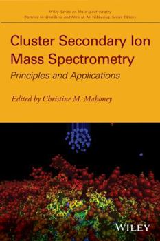 Hardcover Cluster Secondary Ion Mass Spectrometry: Principles and Applications Book