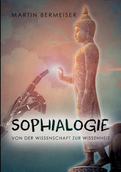 Paperback Sophialogie: Von der Wissenschaft zur Wissenheit [German] Book