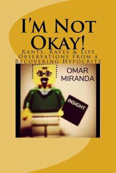 Paperback I'm Not Okay!: Rants, Raves & Life Observations from a Recovering Hypocrite Book