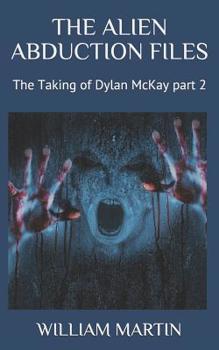 Paperback The Alien Abduction Files: The Taking of Dylan McKay Part 2 Book