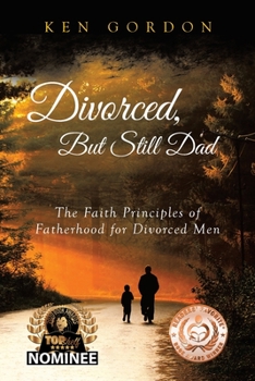 Paperback Divorced, But Still Dad: The Faith Principles of Fatherhood for Divorced Men Book