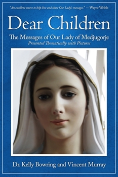 Paperback Dear Children: The Messages of Our Lady of Medjugorje: Presented Thematically with Pictures Book