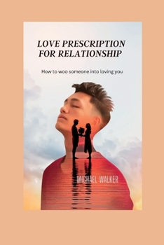 Paperback Love Prescription for Relationship: How to woo someone into loving you Book
