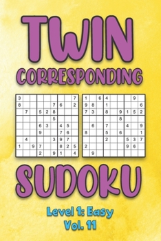 Paperback Twin Corresponding Sudoku Level 1: Easy Vol. 11: Play Twin Sudoku With Solutions Grid Easy Level Volumes 1-40 Sudoku Variation Travel Friendly Paper L Book