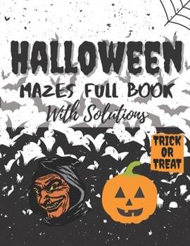 Paperback Halloween Mazes Full Book With Solutions: Make An Amazing Gift for Halloween Challenging Mazes Book For Kids & Teens Adults To Stress Relieving And Re Book