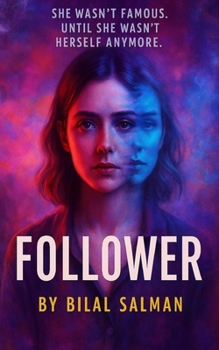 Follower: "She Wasn’t Famous. Until She Wasn’t Herself Anymore."