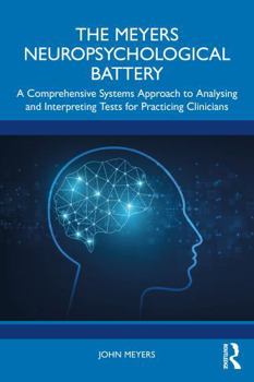 Paperback The Meyers Neuropsychological Battery: A Comprehensive Systems Approach to Analysing and Interpreting Tests for Practicing Clinicians Book