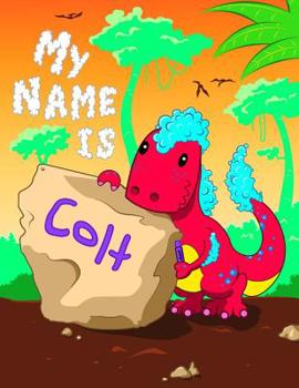 Paperback My Name is Colt: 2 Workbooks in 1! Personalized Primary Name and Letter Tracing Book for Kids Learning How to Write Their First Name an Book