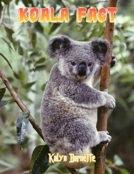 Paperback Koala Fact: KOALA fact for girl age 1-10 KOALA fact for boy age 1-10 facts about all about KOALA Book