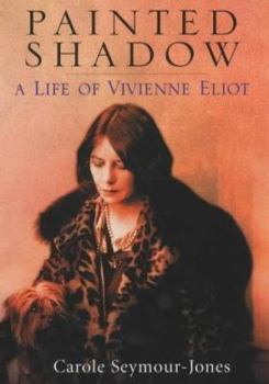 Hardcover Painted Shadow: A Life of Vivienne Eliot Book