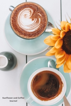 Sunflower and Coffee Journal: Journal, Notebook, Planner, Diary to Organize Your Life - Wide Ruled Line Paper - Lovely and cute yellow flowers gift ... holidays and more - Sunflower Journals