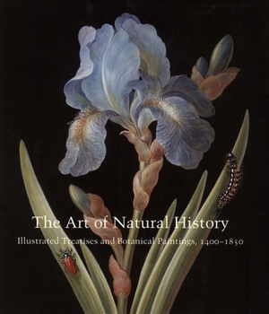 The Art of Natural History: Illustrated Treatises and Botanical Paintings, 1400-1850 - Book  of the Studies in the History of Art Series
