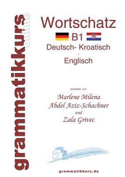 Paperback Wörterbuch Deutsch - Kroatisch - Englisch Niveau B1: Lernwortschatz + Grammatik + Gutschrift: 10 Unterrichtsstunden per Internet für die Integrations- [German] Book