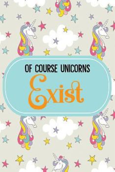 Paperback Of Course Unicorns Exist: College Ruled Notebook Composition Book Diary Book