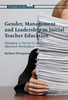 Hardcover Gender, Management and Leadership in Initial Teacher Education: Managing to Survive in the Education Marketplace? Book