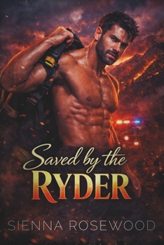 Saved by the Ryder: A Steamy Action Romance (EMBER & ACHE - Dark Firefighter Romance Sagas)