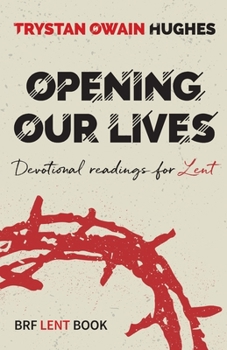 Paperback Opening Our Lives: Devotional readings for Lent Book