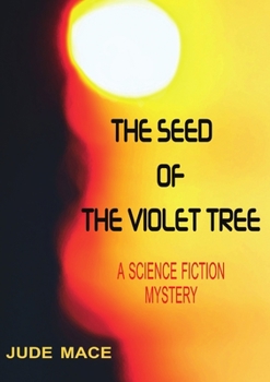 Paperback The Seed of the Violet Tree: A Science Fiction Mystery Book