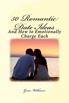 Paperback 50 Romantic Date Ideas: And How to Emotionally Charge Each Book