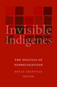 Invisible Indigenes: The Politics of Nonrecognition