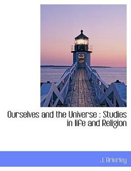 Ourselves and the Universe: Studies in Life and Religion
