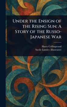 Hardcover Under the Ensign of the Rising Sun: A Story of the Russo-Japanese War Book