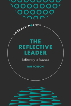 Hardcover The Reflective Leader: Reflexivity in Practice Book