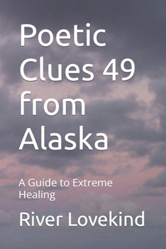 Paperback Poetic Clues 49 from Alaska: A Guide to Extreme Healing Book