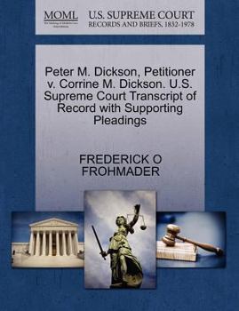 Paperback Peter M. Dickson, Petitioner V. Corrine M. Dickson. U.S. Supreme Court Transcript of Record with Supporting Pleadings Book