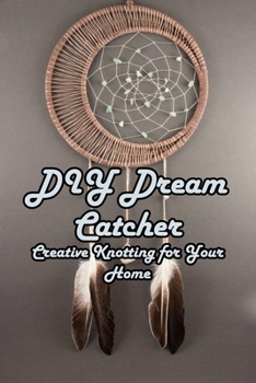 Paperback DIY Dream Catcher: Creative Knotting for Your Home: Macrame Dream Catcher Book