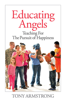 Paperback Educating Angels: Teaching for the Pursuit of Happiness Volume 9 Book