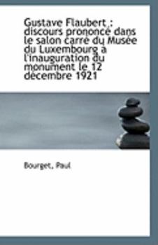 Paperback Gustave Flaubert: Discours Prononce Dans Le Salon Carre Du Musee Du Luxembourg A L'Inauguration Du Book