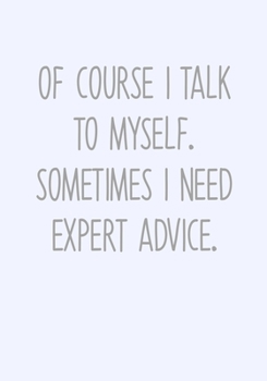 Paperback Of Course I Talk To Myself. Sometimes I Need Expert Advice.: To Do List Task Journal & Lined Notebook Book