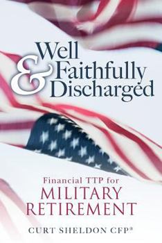 Paperback Well & Faithfully Discharged: Financial TTP for Military Retirement Book