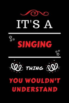 It's A Singing Thing You Wouldn't Understand: Perfect Singing Gag Gift | Blank Lined Notebook Journal | 100 Pages 6 x 9 Format | Office Humour and ... Hen Stag Do | Anniversary | Christmas | Xmas