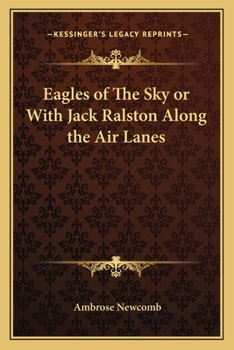 Eagles of the Sky: or, With Jack Ralston Along the Air Lanes