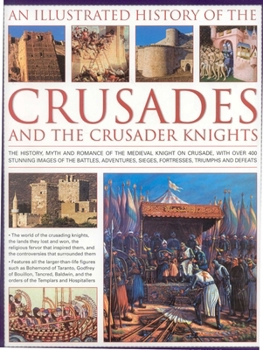 Hardcover An Illustrated History of the Crusades and Crusader Knights: The History, Myth and Romance of the Medieval Knight on Crusade, with Over 500 Book